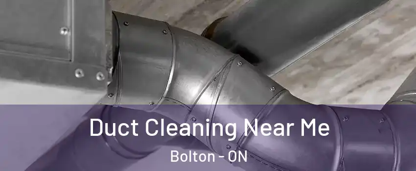 Duct Cleaning Near Me Bolton - ON
