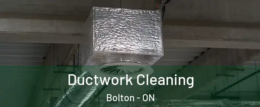 Ductwork Cleaning Bolton - ON