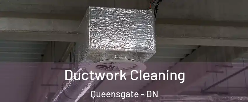 Ductwork Cleaning Queensgate - ON
