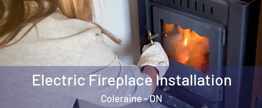 Electric Fireplace Installation Coleraine - ON