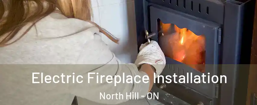 Electric Fireplace Installation North Hill - ON