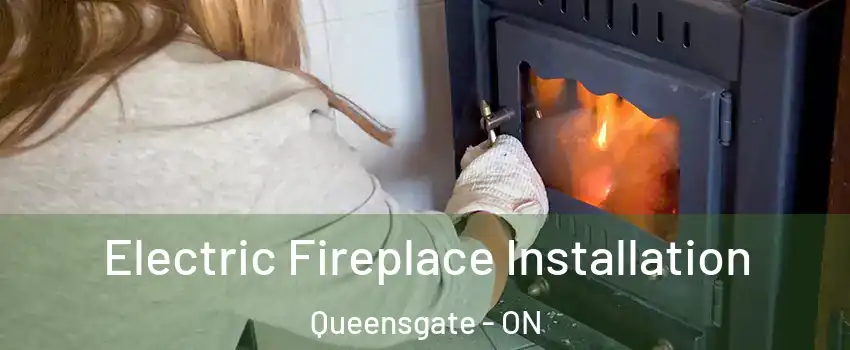 Electric Fireplace Installation Queensgate - ON
