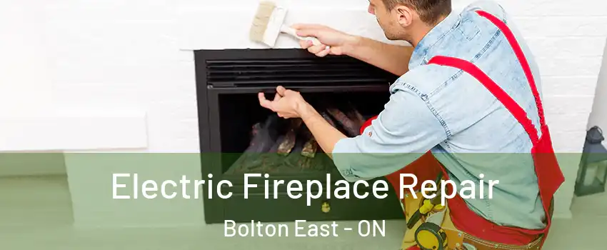 Electric Fireplace Repair Bolton East - ON