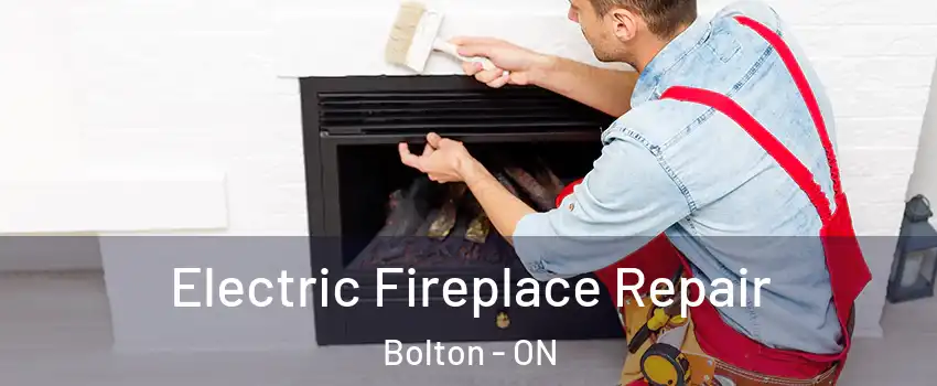 Electric Fireplace Repair Bolton - ON