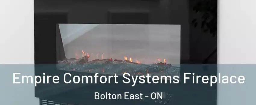 Empire Comfort Systems Fireplace Bolton East - ON