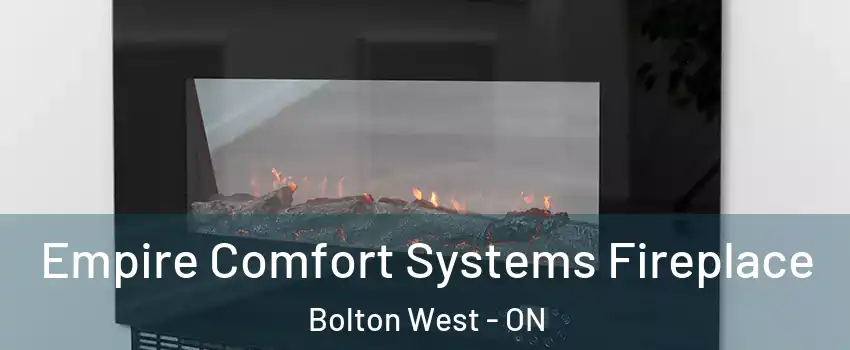  Empire Comfort Systems Fireplace Bolton West - ON