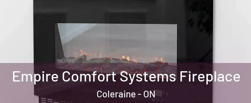 Empire Comfort Systems Fireplace Coleraine - ON