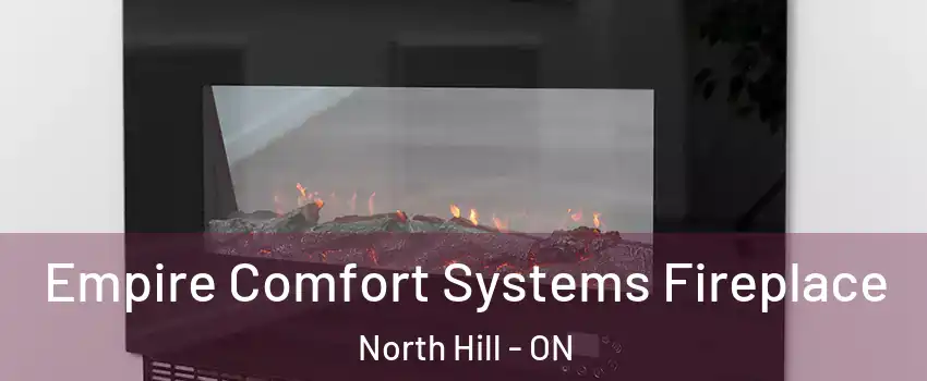 Empire Comfort Systems Fireplace North Hill - ON