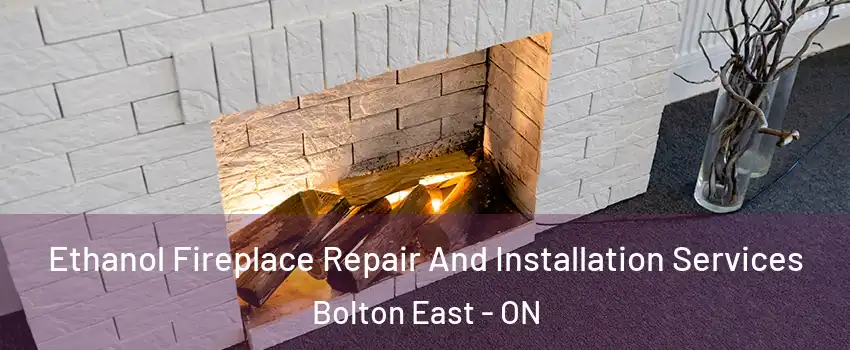 Ethanol Fireplace Repair And Installation Services Bolton East - ON