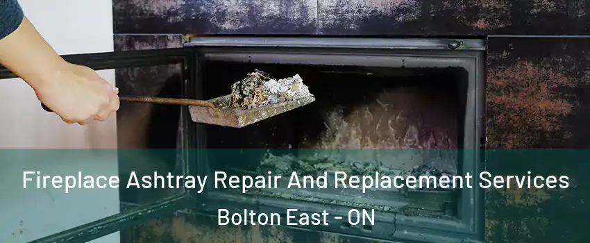 Fireplace Ashtray Repair And Replacement Services Bolton East - ON
