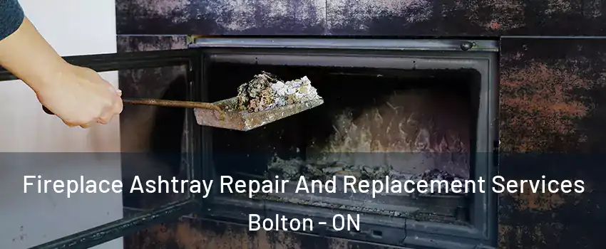 Fireplace Ashtray Repair And Replacement Services Bolton - ON