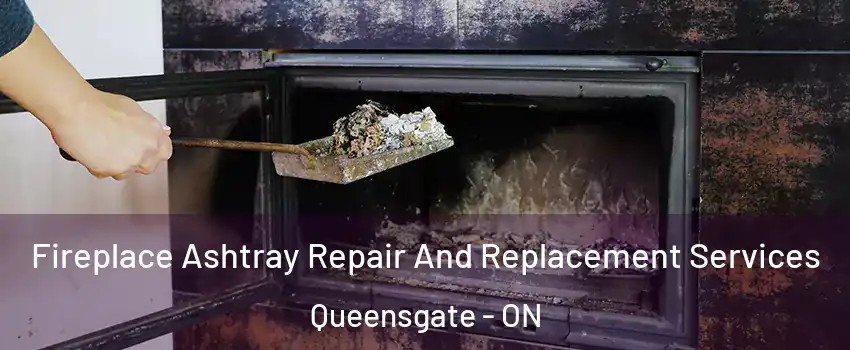 Fireplace Ashtray Repair And Replacement Services Queensgate - ON