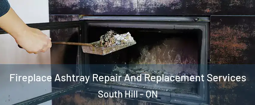 Fireplace Ashtray Repair And Replacement Services South Hill - ON