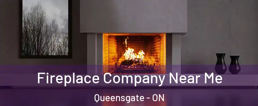 Fireplace Company Near Me Queensgate - ON