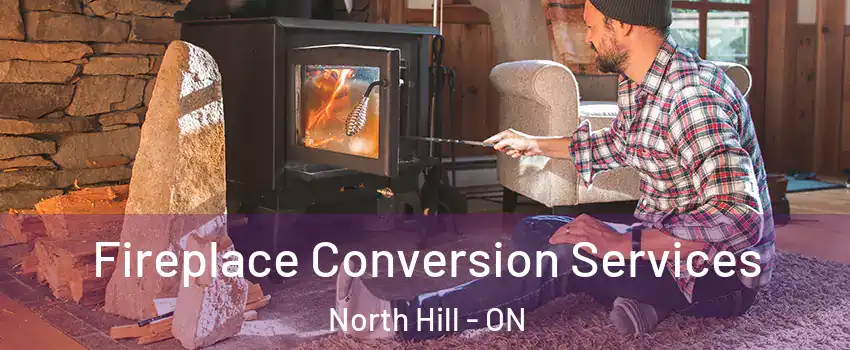 Fireplace Conversion Services North Hill - ON