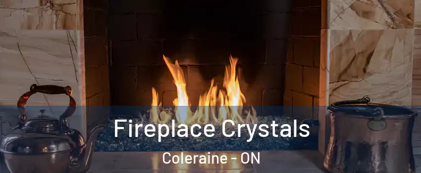 Fireplace Crystals Coleraine - ON
