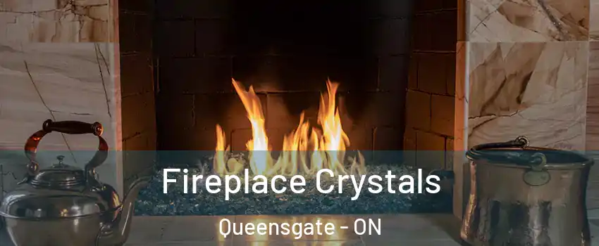 Fireplace Crystals Queensgate - ON