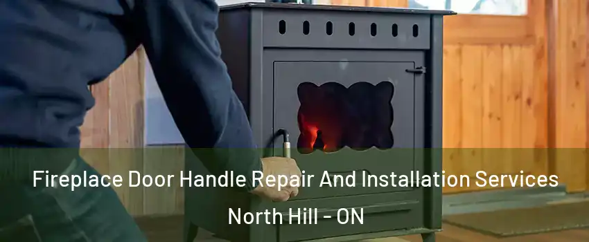 Fireplace Door Handle Repair And Installation Services North Hill - ON