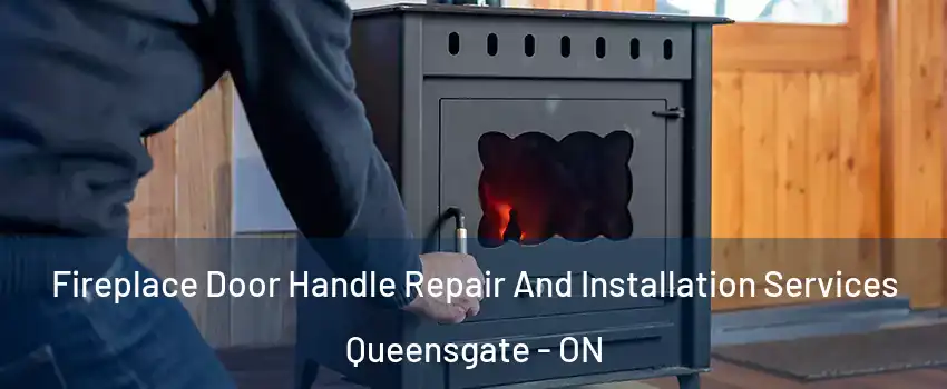Fireplace Door Handle Repair And Installation Services Queensgate - ON