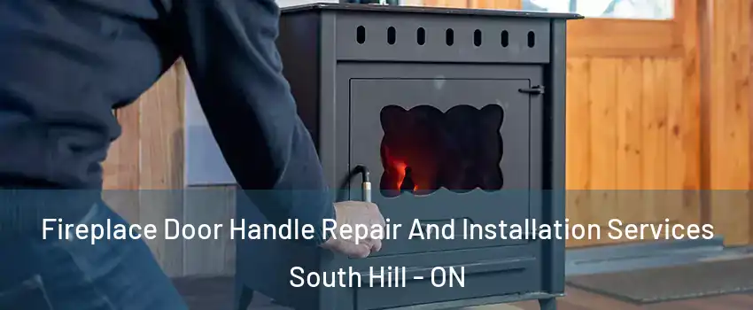  Fireplace Door Handle Repair And Installation Services South Hill - ON