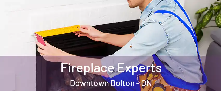 Fireplace Experts Downtown Bolton - ON