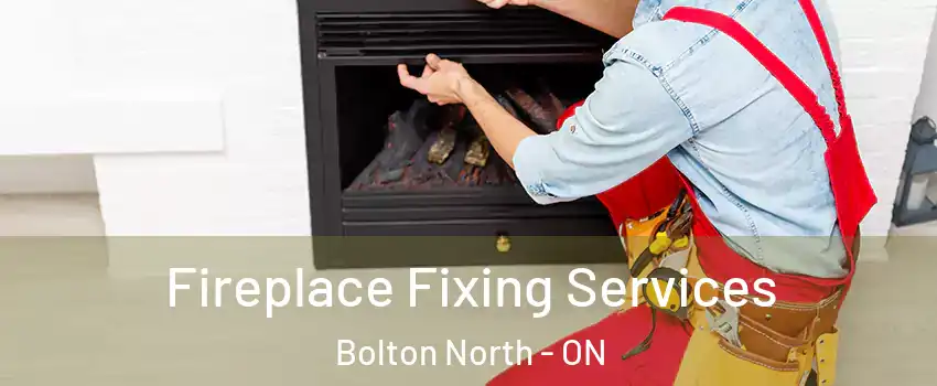 Fireplace Fixing Services Bolton North - ON