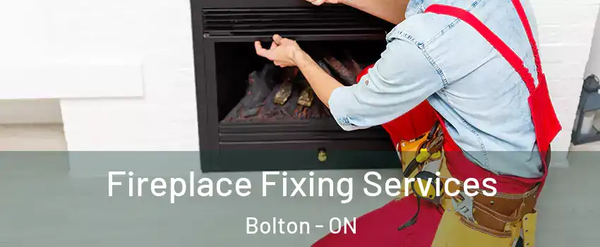 Fireplace Fixing Services Bolton - ON