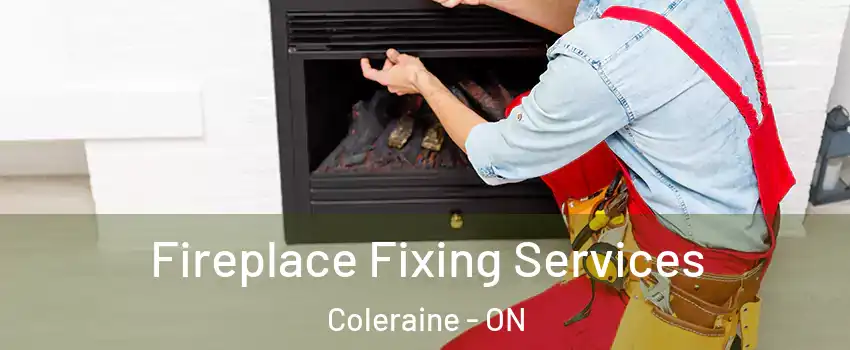 Fireplace Fixing Services Coleraine - ON