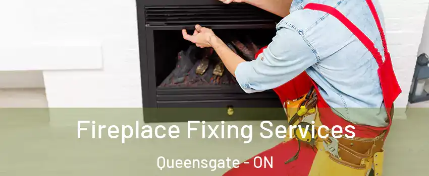 Fireplace Fixing Services Queensgate - ON