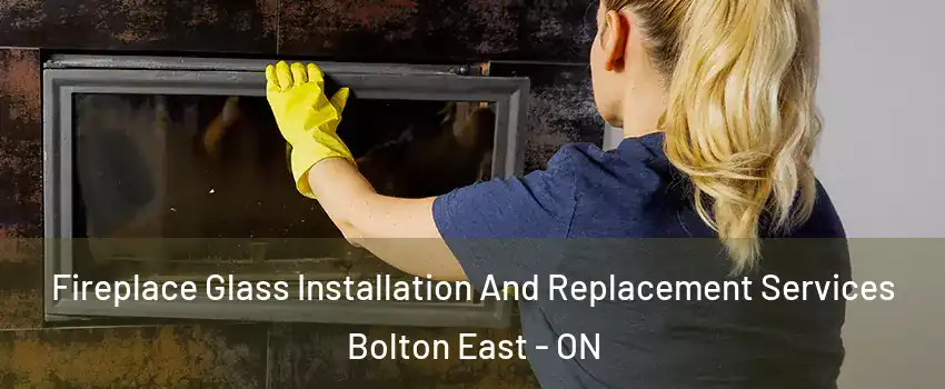 Fireplace Glass Installation And Replacement Services Bolton East - ON