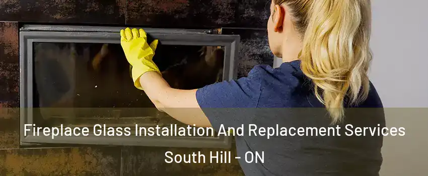  Fireplace Glass Installation And Replacement Services South Hill - ON