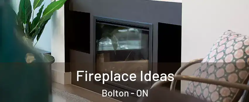 Fireplace Ideas Bolton - ON