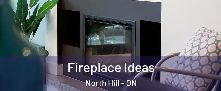 Fireplace Ideas North Hill - ON