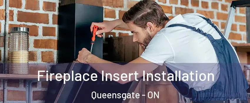 Fireplace Insert Installation Queensgate - ON