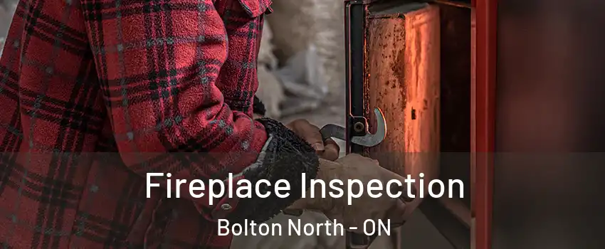 Fireplace Inspection Bolton North - ON