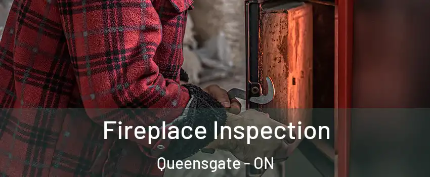 Fireplace Inspection Queensgate - ON