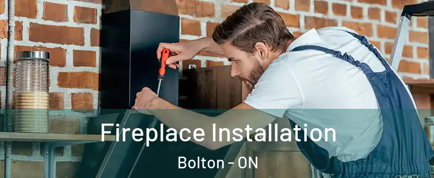 Fireplace Installation Bolton - ON