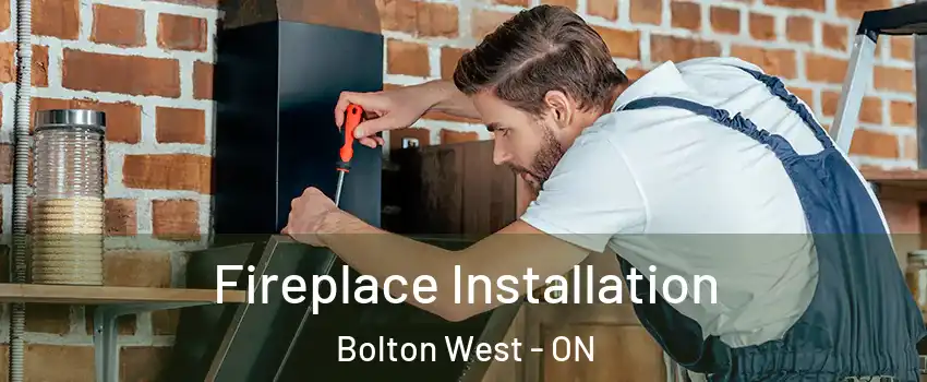 Fireplace Installation Bolton West - ON