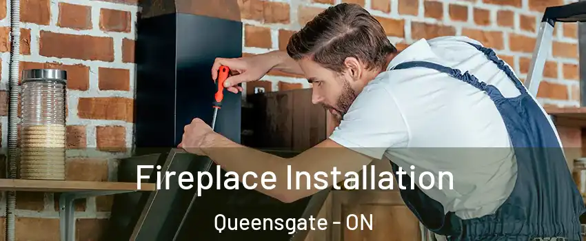 Fireplace Installation Queensgate - ON