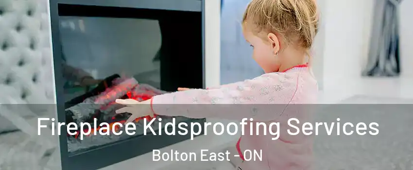 Fireplace Kidsproofing Services Bolton East - ON