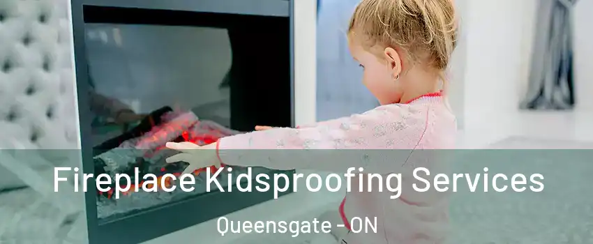 Fireplace Kidsproofing Services Queensgate - ON