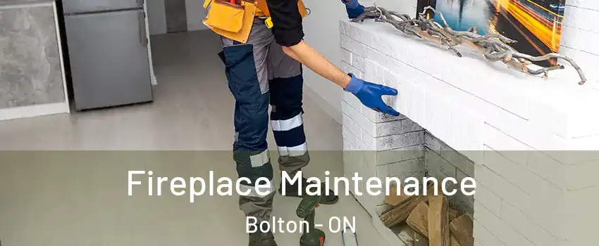 Fireplace Maintenance Bolton - ON