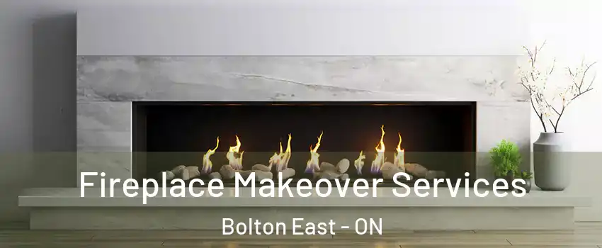 Fireplace Makeover Services Bolton East - ON