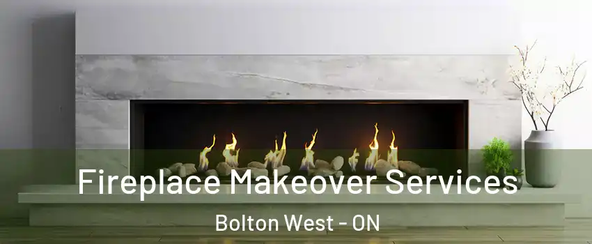 Fireplace Makeover Services Bolton West - ON
