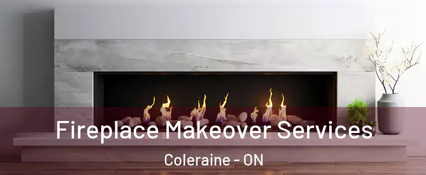 Fireplace Makeover Services Coleraine - ON