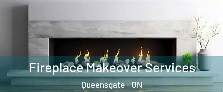 Fireplace Makeover Services Queensgate - ON