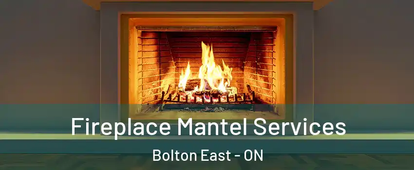 Fireplace Mantel Services Bolton East - ON