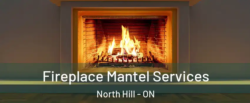 Fireplace Mantel Services North Hill - ON
