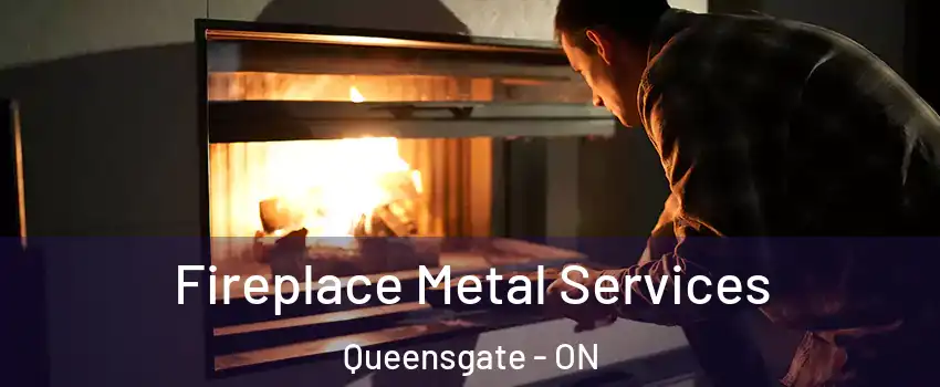 Fireplace Metal Services Queensgate - ON