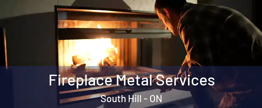 Fireplace Metal Services South Hill - ON